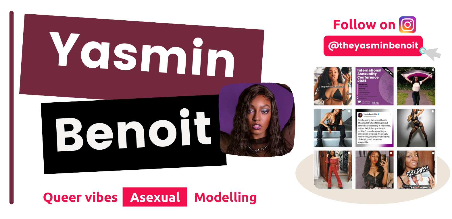 Follow @theyasminbenoit on Instagram for queer vibes, asexual content and modelling