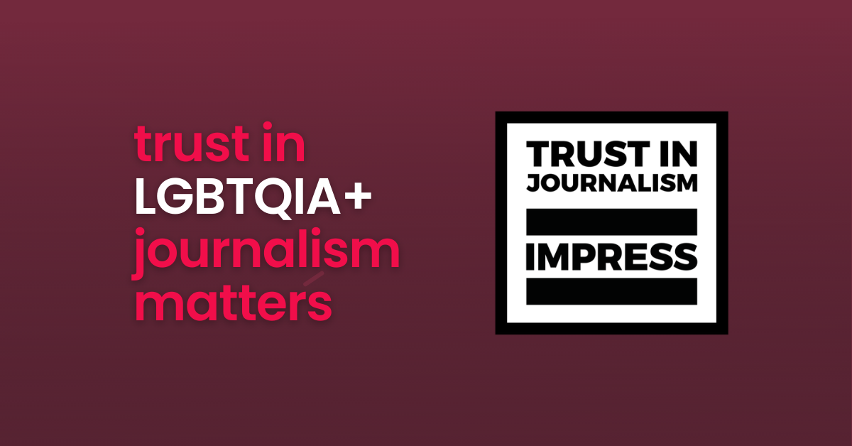 Trust in LGBTQIA+ journalism matters: Why we're regulated by IMPRESS